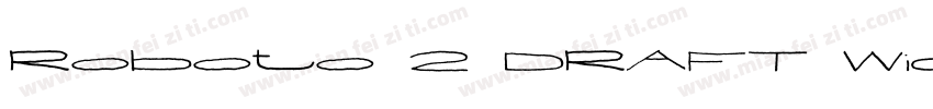 Roboto 2 DRAFT Wide Regular字体转换
